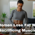 How Women Lose Fat Without Sacrificing Muscle