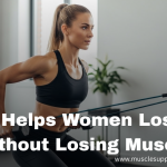 What Helps Women Lose Fat Without Losing Muscle